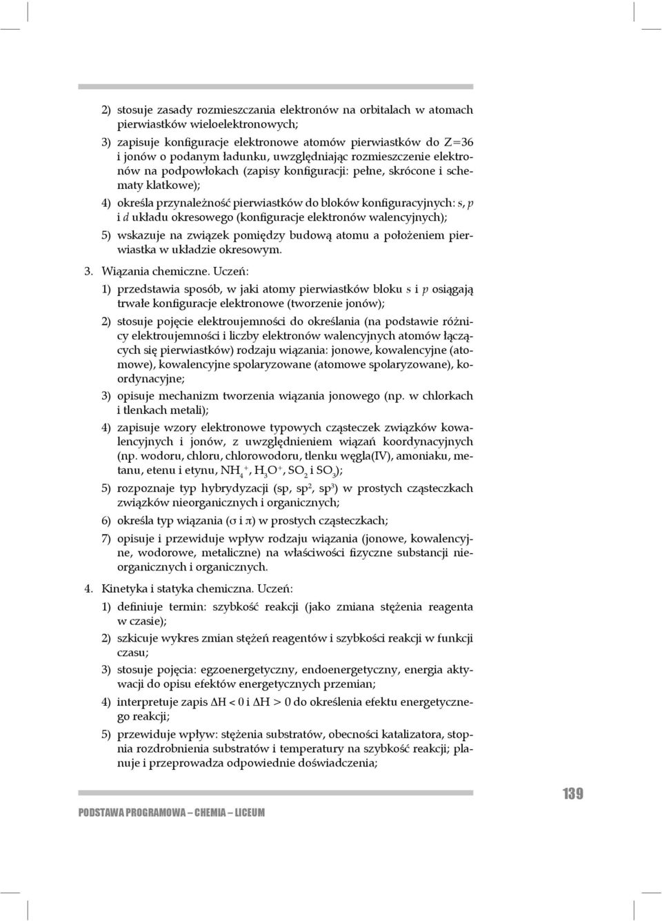 okresowego (konfiguracje elektronów walencyjnych); 5) wskazuje na związek pomiędzy budową atomu a położeniem pierwiastka w układzie okresowym. 3. Wiązania chemiczne.