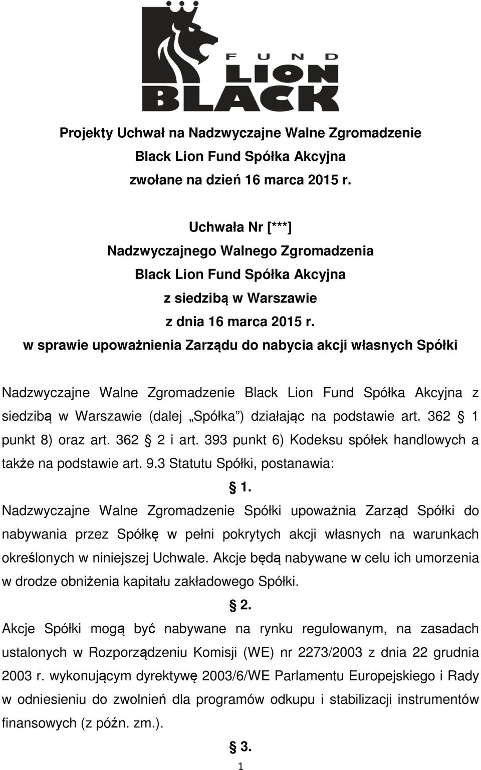 393 punkt 6) Kodeksu spółek handlowych a także na podstawie art. 9.3 Statutu Spółki, postanawia: 1.