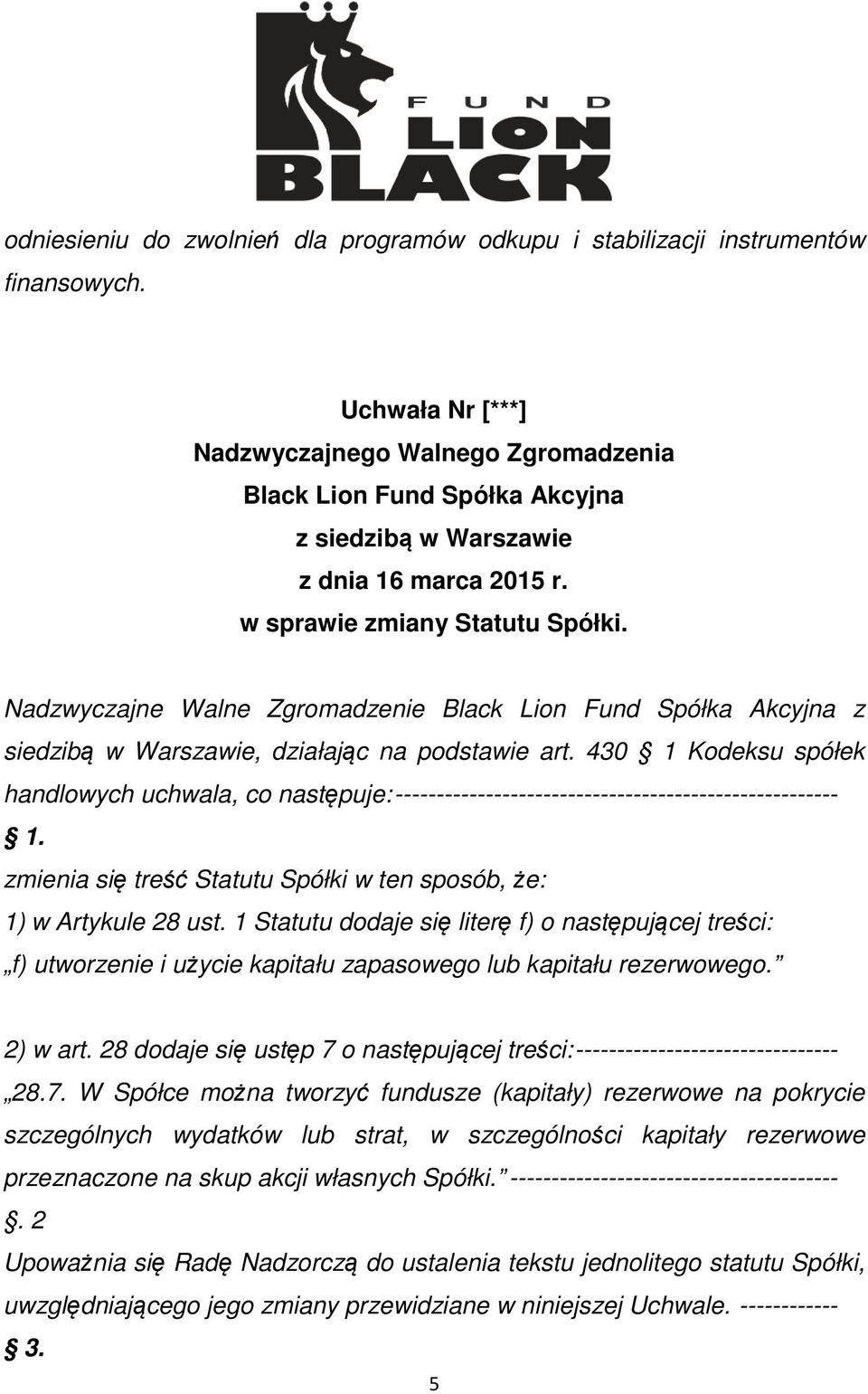 430 1 Kodeksu spółek handlowych uchwala, co następuje: ------------------------------------------------------ 1. zmienia się treść Statutu Spółki w ten sposób, że: 1) w Artykule 28 ust.