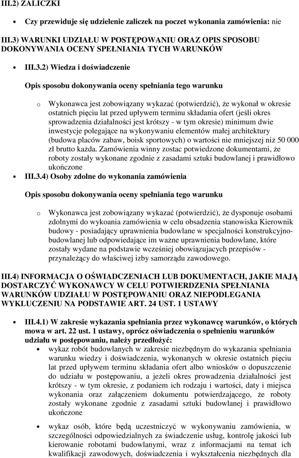 2) Wiedza i doświadczenie Opis sposobu dokonywania oceny spełniania tego warunku o Wykonawca jest zobowiązany wykazać (potwierdzić), Ŝe wykonał w okresie ostatnich pięciu lat przed upływem terminu