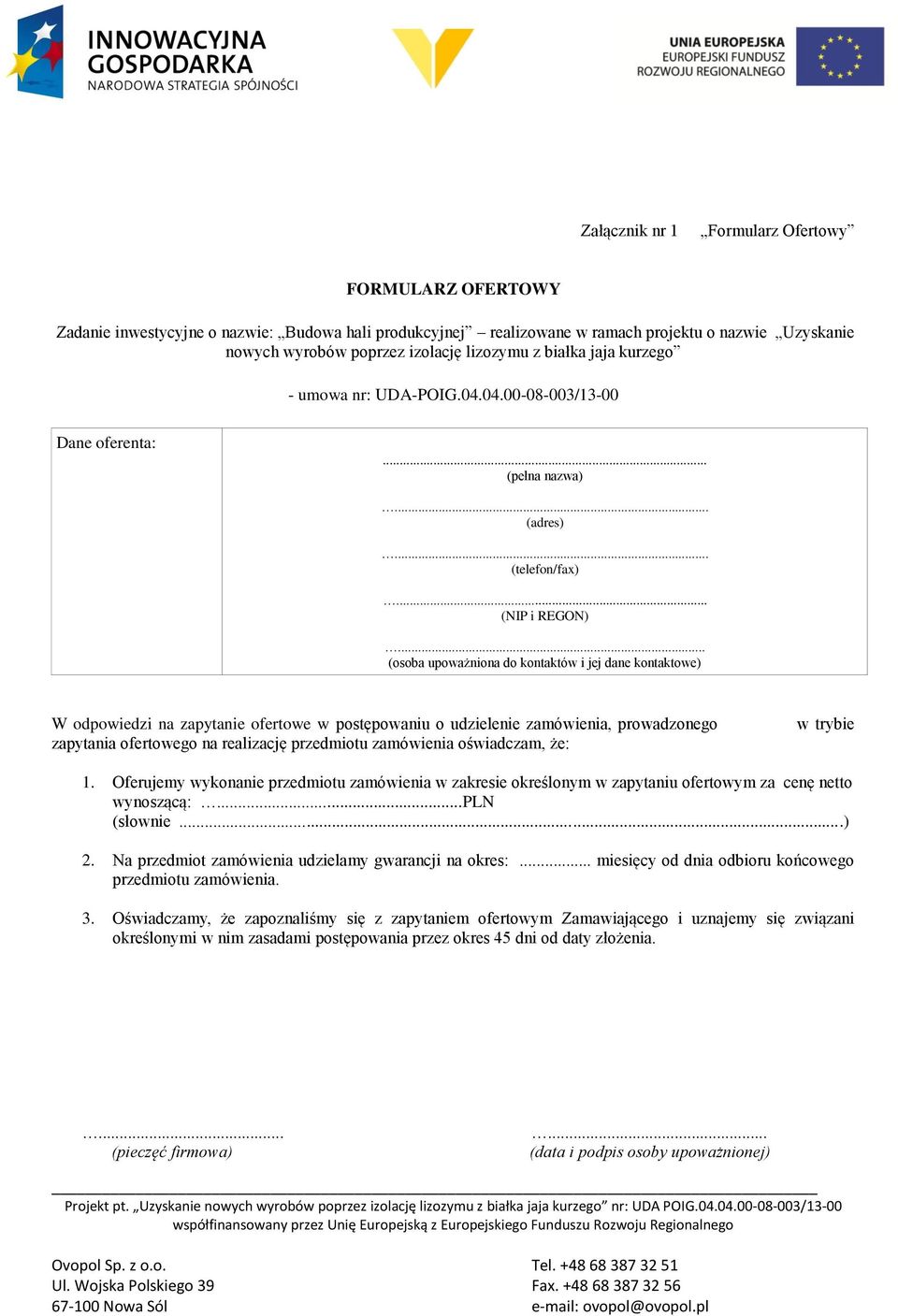 .. (osoba upoważniona do kontaktów i jej dane kontaktowe) W odpowiedzi na zapytanie ofertowe w postępowaniu o udzielenie zamówienia, prowadzonego zapytania ofertowego na realizację przedmiotu