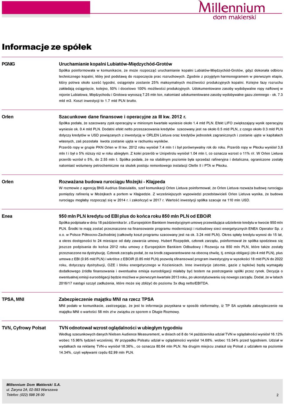 Zgodnie z przyjętym harmonogramem w pierwszym etapie, ktçry potrwa około sześć tygodni, osiągnięte zostanie 25% maksymalnych możliwości produkcyjnych kopalni.