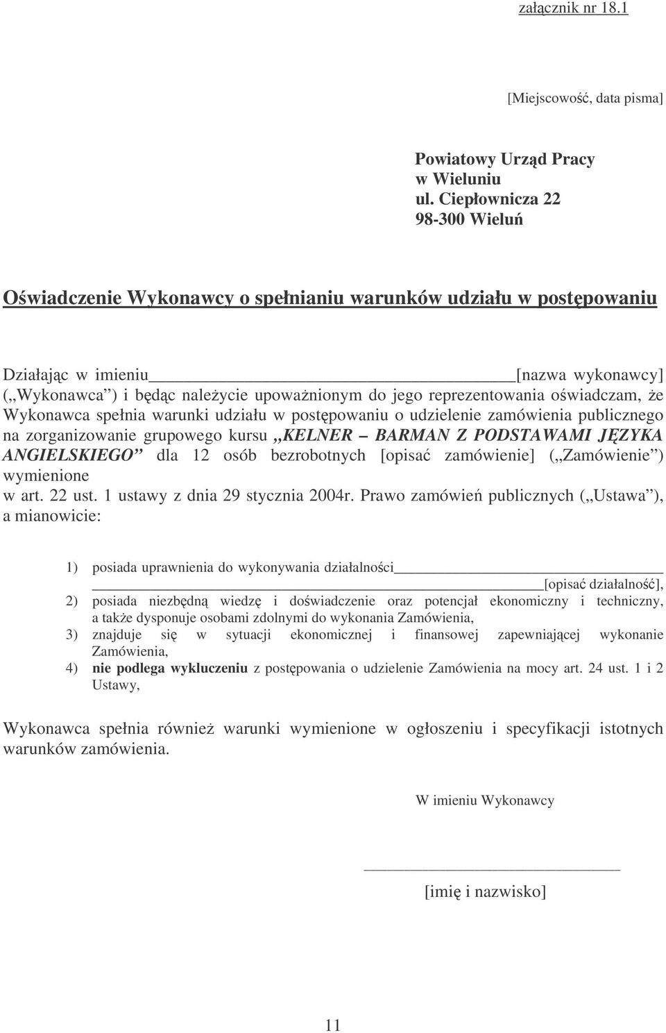 owiadczam, e Wykonawca spełnia warunki udziału w postpowaniu o udzielenie zamówienia publicznego na zorganizowanie grupowego kursu KELNER BARMAN Z PODSTAWAMI JZYKA ANGIELSKIEGO dla 12 osób