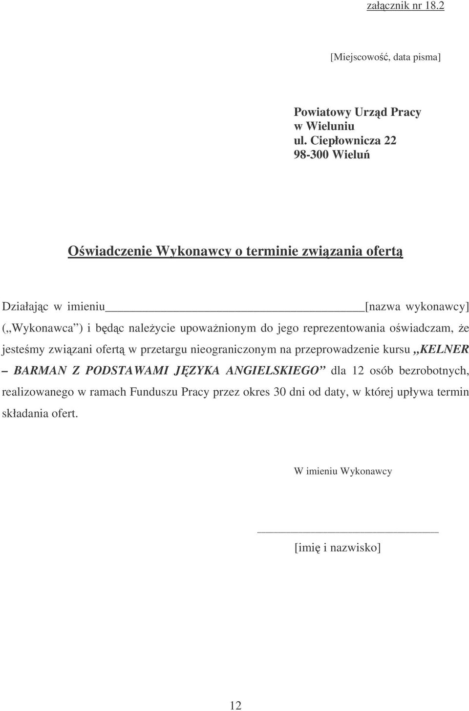 naleycie upowanionym do jego reprezentowania owiadczam, e jestemy zwizani ofert w przetargu nieograniczonym na przeprowadzenie kursu KELNER