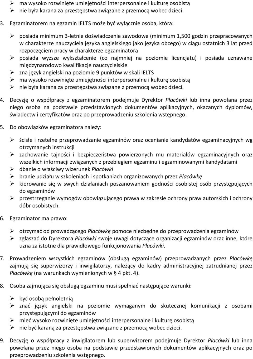 jako języka obcego) w ciągu ostatnich 3 lat przed rozpoczęciem pracy w charakterze egzaminatora posiada wyższe wykształcenie (co najmniej na poziomie licencjatu) i posiada uznawane międzynarodowo