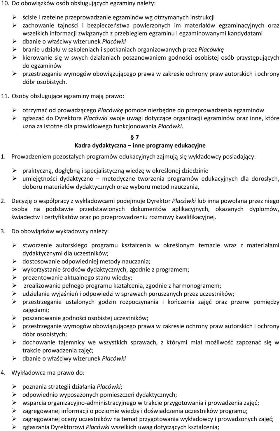 przez Placówkę kierowanie się w swych działaniach poszanowaniem godności osobistej osób przystępujących do egzaminów przestrzeganie wymogów obowiązującego prawa w zakresie ochrony praw autorskich i