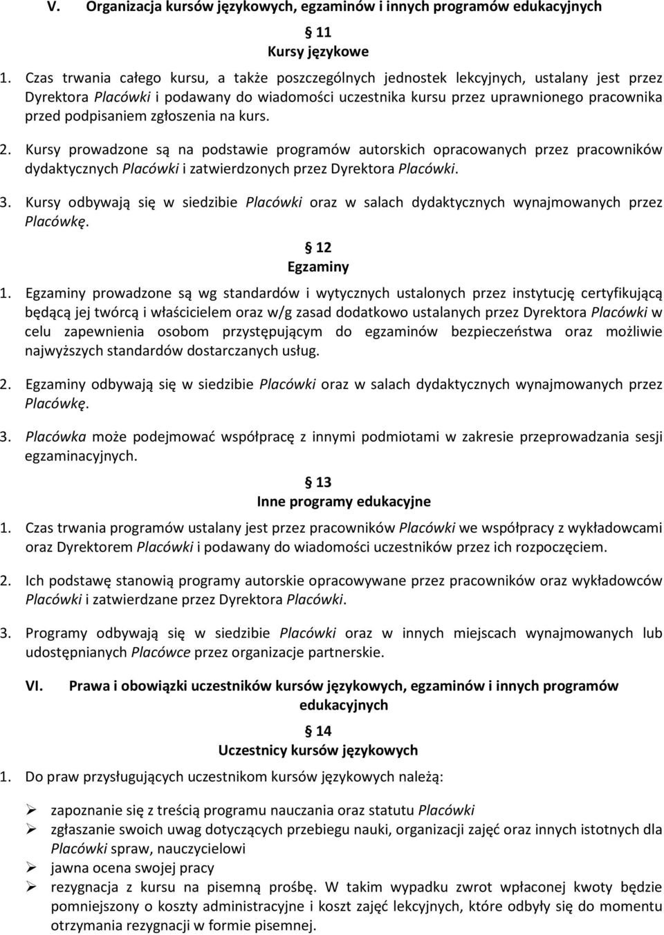 podpisaniem zgłoszenia na kurs. 2. Kursy prowadzone są na podstawie programów autorskich opracowanych przez pracowników dydaktycznych Placówki i zatwierdzonych przez Dyrektora Placówki. 3.