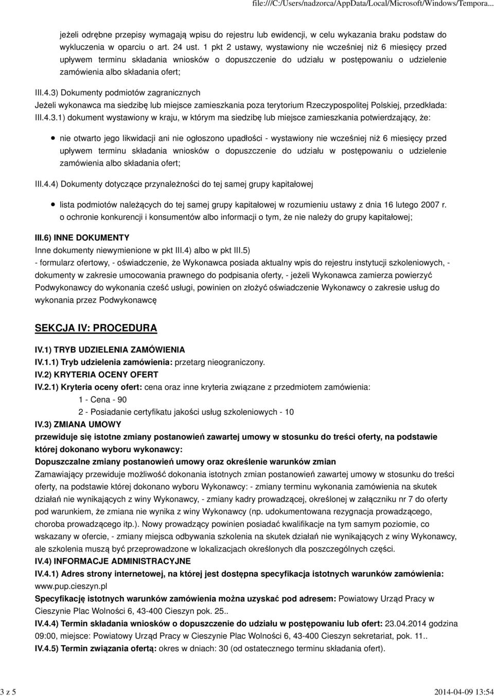 3) Dokumenty podmiotów zagranicznych Jeżeli wykonawca ma siedzibę lub miejsce zamieszkania poza terytorium Rzeczypospolitej Polskiej, przedkłada: III.4.3.1) dokument wystawiony w kraju, w którym ma