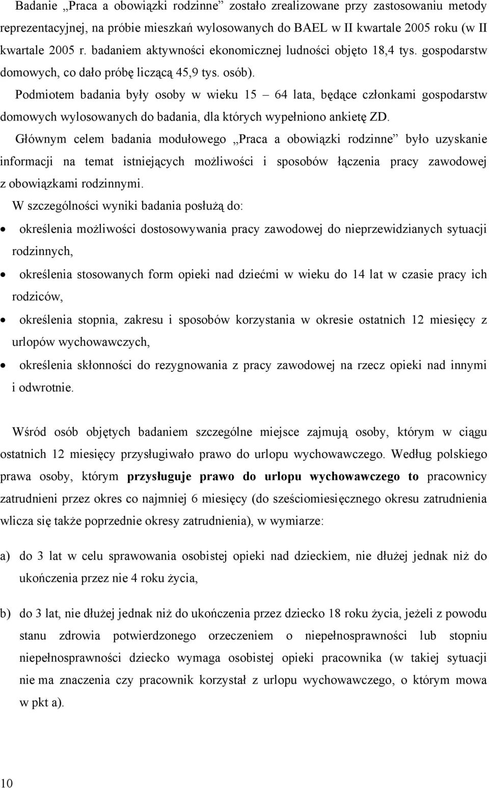 Podmiotem badania były osoby w wieku 15 64 lata, będące członkami gospodarstw domowych wylosowanych do badania, dla których wypełniono ankietę ZD.