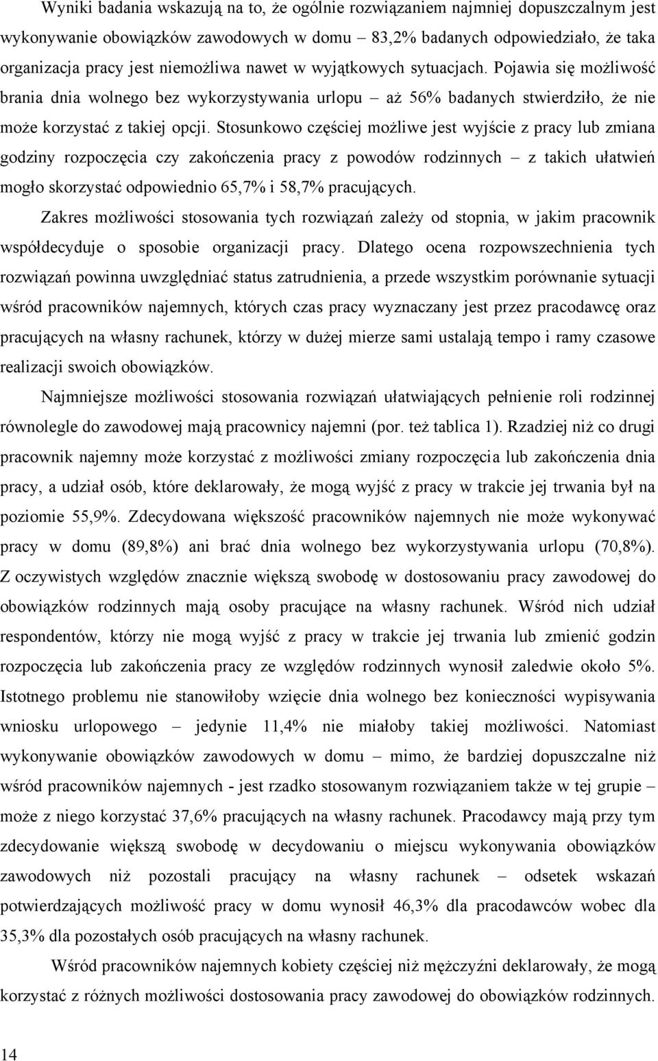 Stosunkowo częściej możliwe jest wyjście z pracy lub zmiana godziny rozpoczęcia czy zakończenia pracy z powodów rodzinnych z takich ułatwień mogło skorzystać odpowiednio 65,7% i 58,7% pracujących.