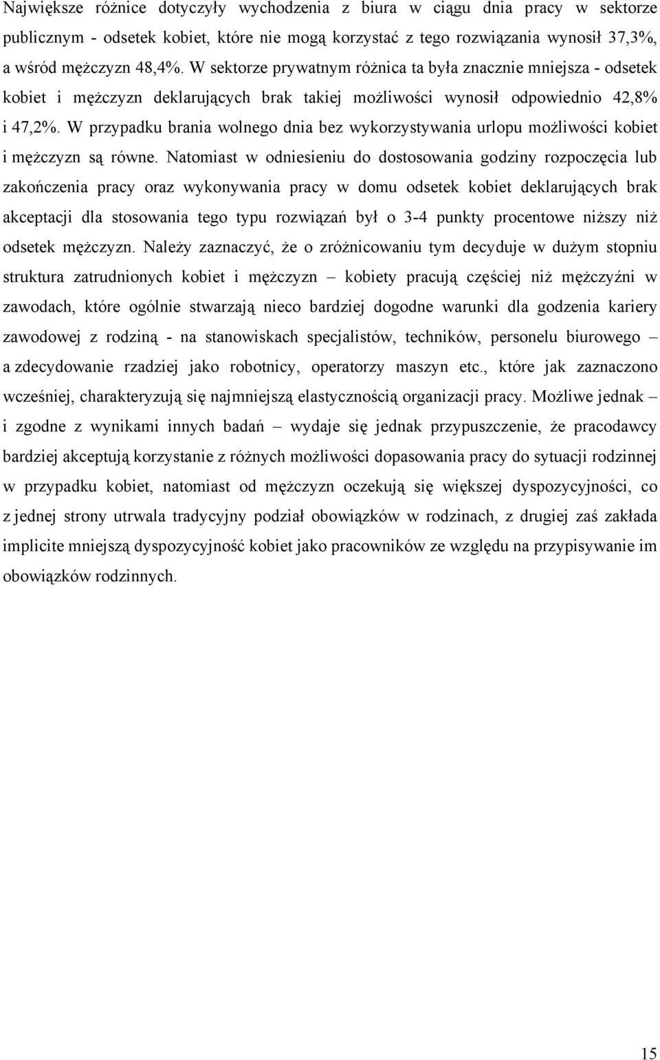 W przypadku brania wolnego dnia bez wykorzystywania urlopu możliwości kobiet i mężczyzn są równe.