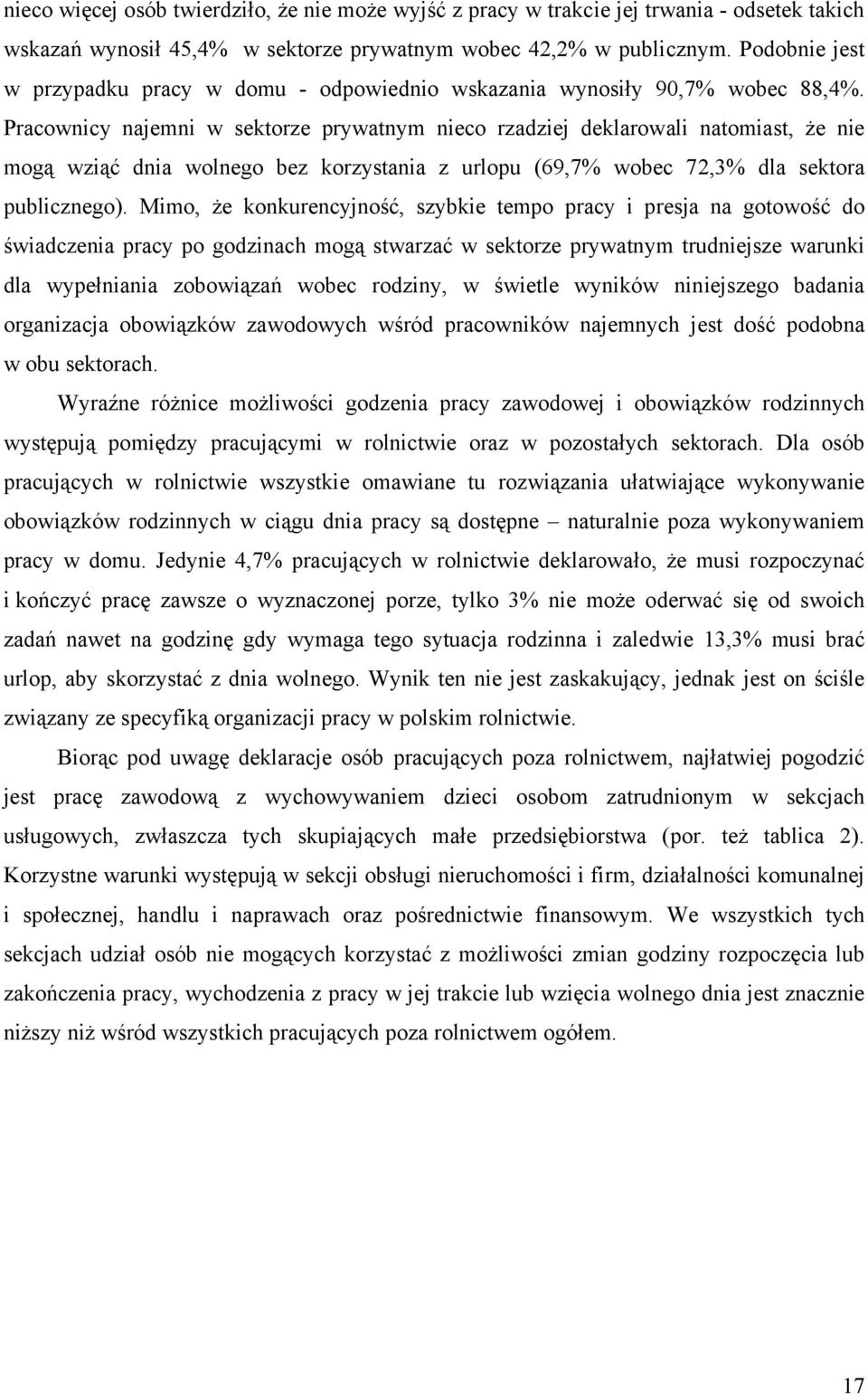 Pracownicy najemni w sektorze prywatnym nieco rzadziej deklarowali natomiast, że nie mogą wziąć dnia wolnego bez korzystania z urlopu (69,7% wobec 72,3% dla sektora publicznego).