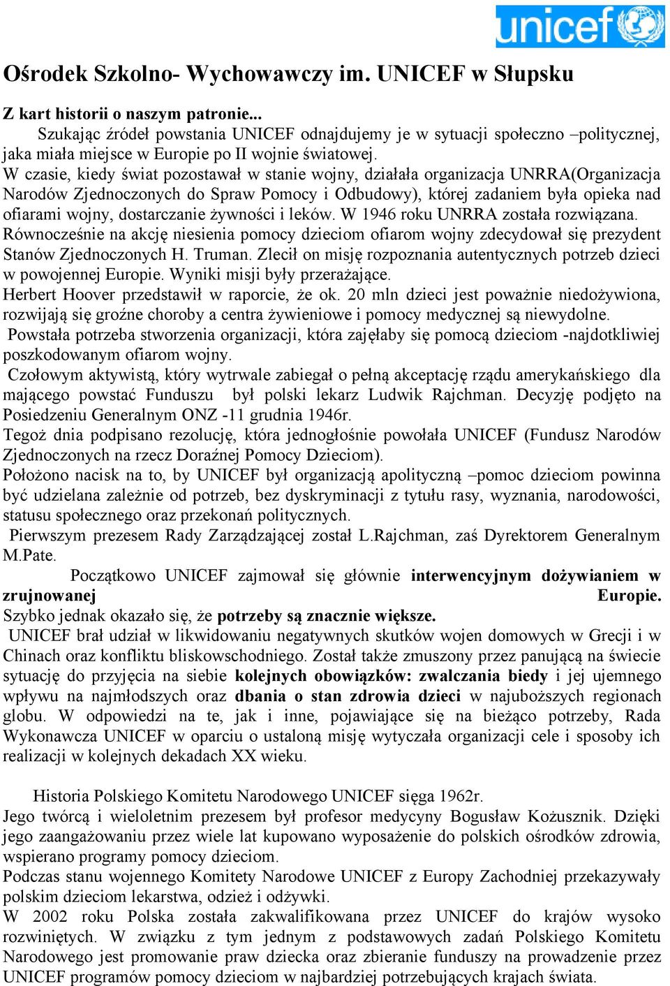 W czasie, kiedy świat pozostawał w stanie wojny, działała organizacja UNRRA(Organizacja Narodów Zjednoczonych do Spraw Pomocy i Odbudowy), której zadaniem była opieka nad ofiarami wojny, dostarczanie