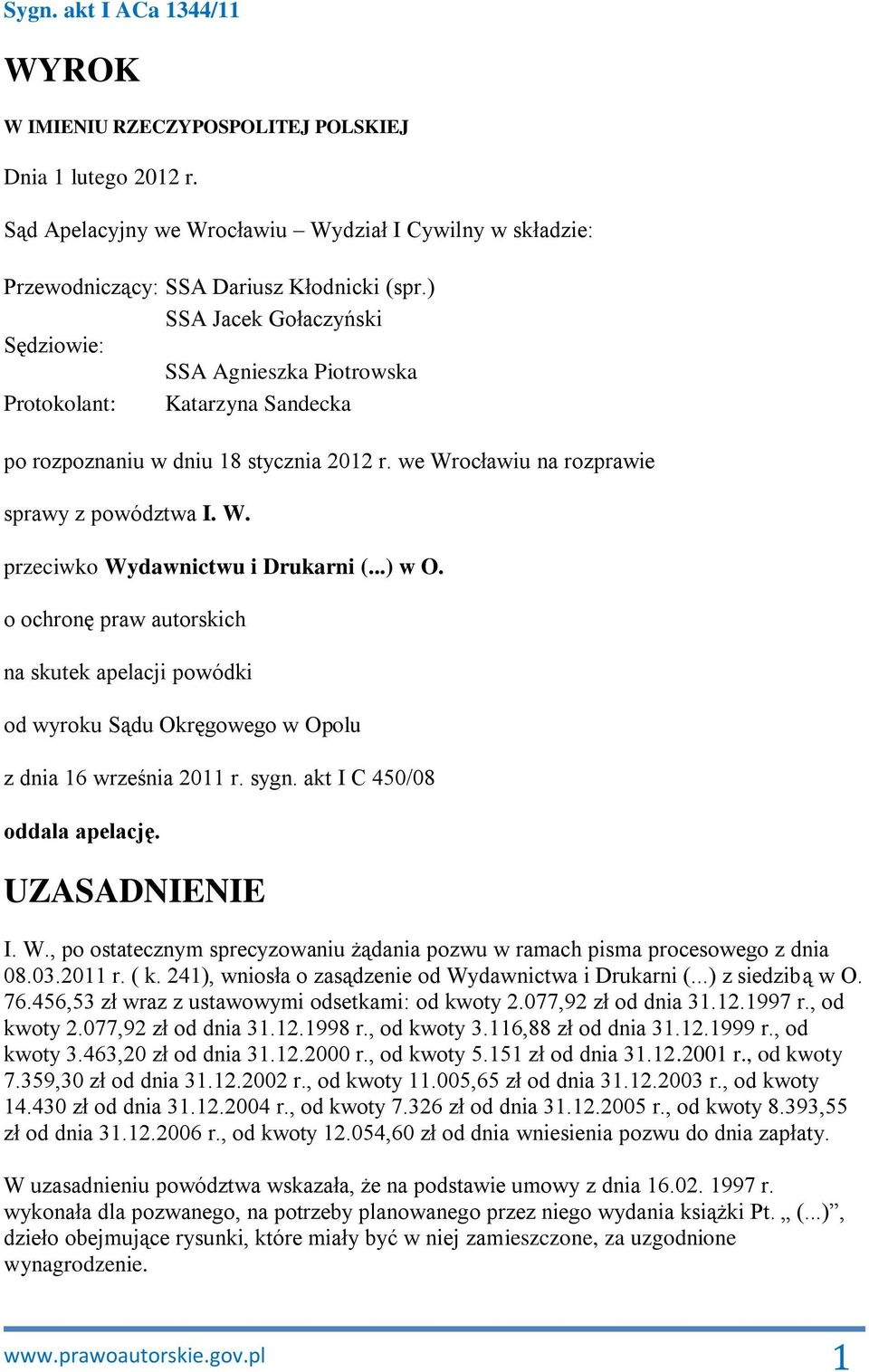 ..) w O. o ochronę praw autorskich na skutek apelacji powódki od wyroku Sądu Okręgowego w Opolu z dnia 16 września 2011 r. sygn. akt I C 450/08 oddala apelację. UZASADNIENIE I. W.