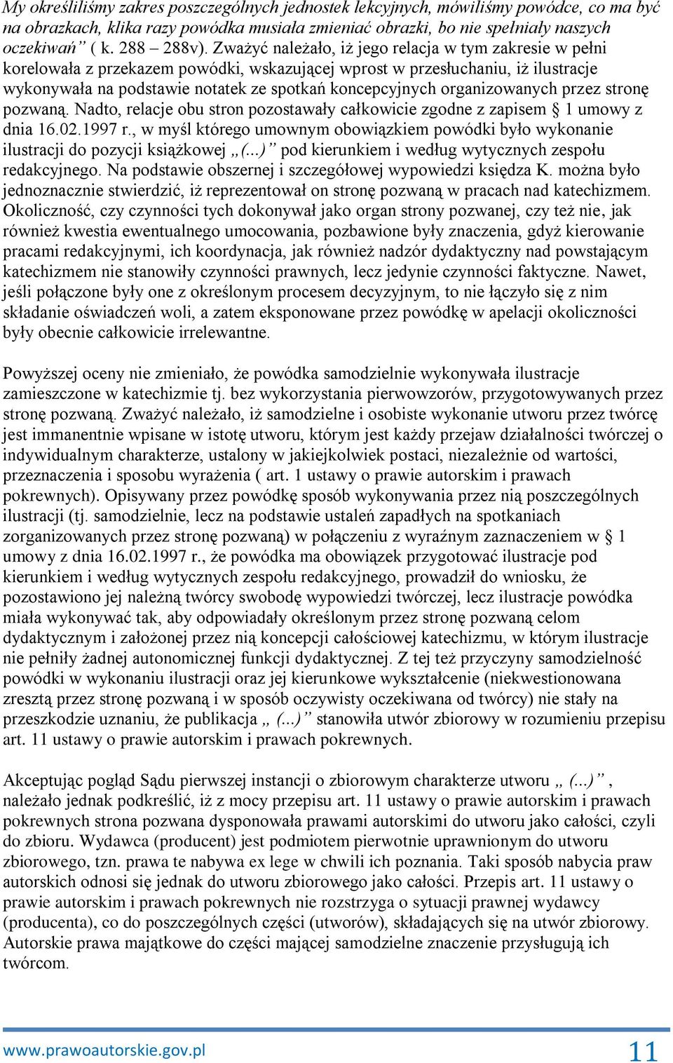 organizowanych przez stronę pozwaną. Nadto, relacje obu stron pozostawały całkowicie zgodne z zapisem 1 umowy z dnia 16.02.1997 r.