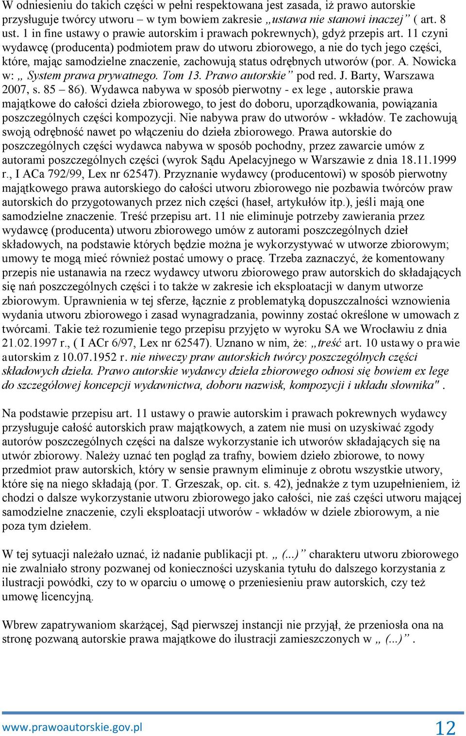 11 czyni wydawcę (producenta) podmiotem praw do utworu zbiorowego, a nie do tych jego części, które, mając samodzielne znaczenie, zachowują status odrębnych utworów (por. A.