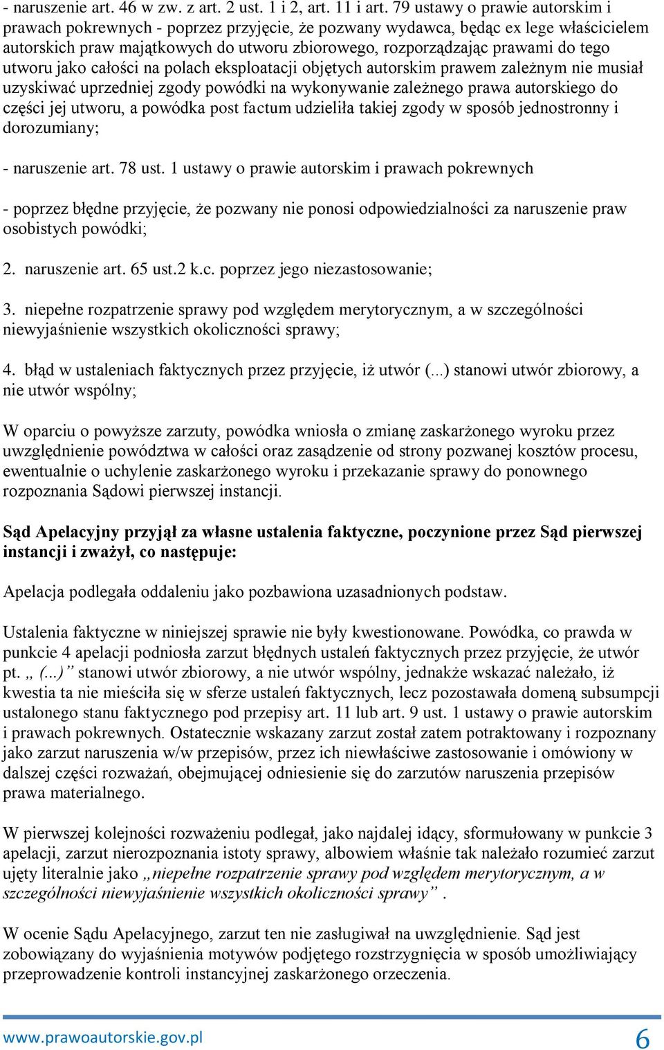 utworu jako całości na polach eksploatacji objętych autorskim prawem zależnym nie musiał uzyskiwać uprzedniej zgody powódki na wykonywanie zależnego prawa autorskiego do części jej utworu, a powódka