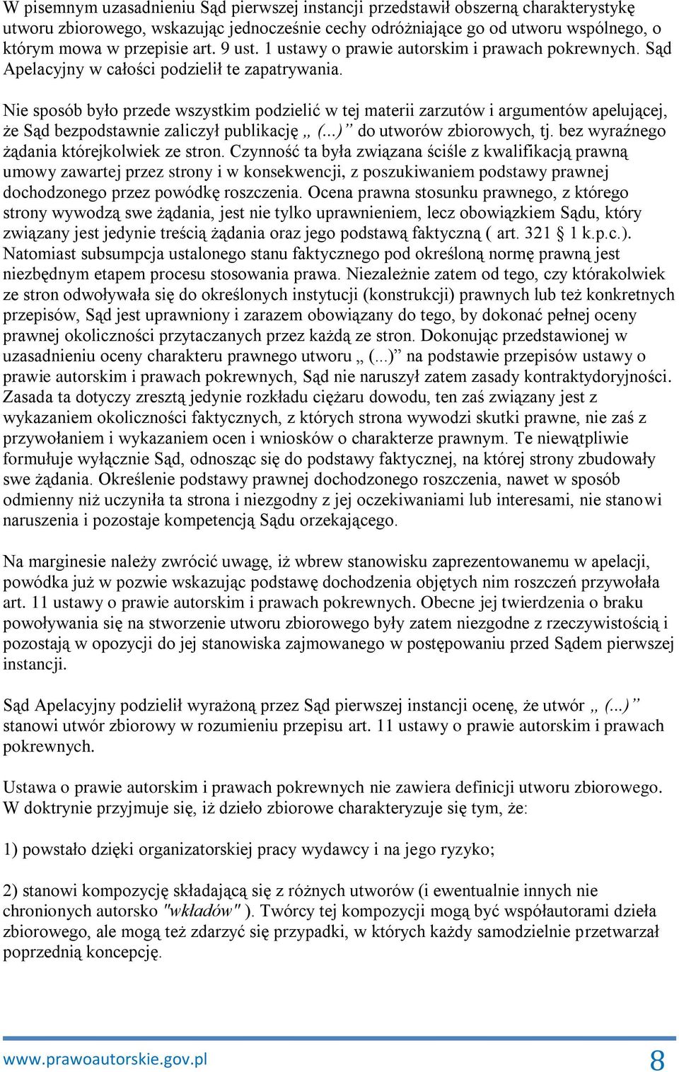 Nie sposób było przede wszystkim podzielić w tej materii zarzutów i argumentów apelującej, że Sąd bezpodstawnie zaliczył publikację (...) do utworów zbiorowych, tj.