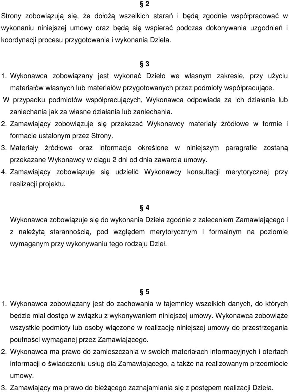 W przypadku podmiotów współpracujących, Wykonawca odpowiada za ich działania lub zaniechania jak za własne działania lub zaniechania. 2.