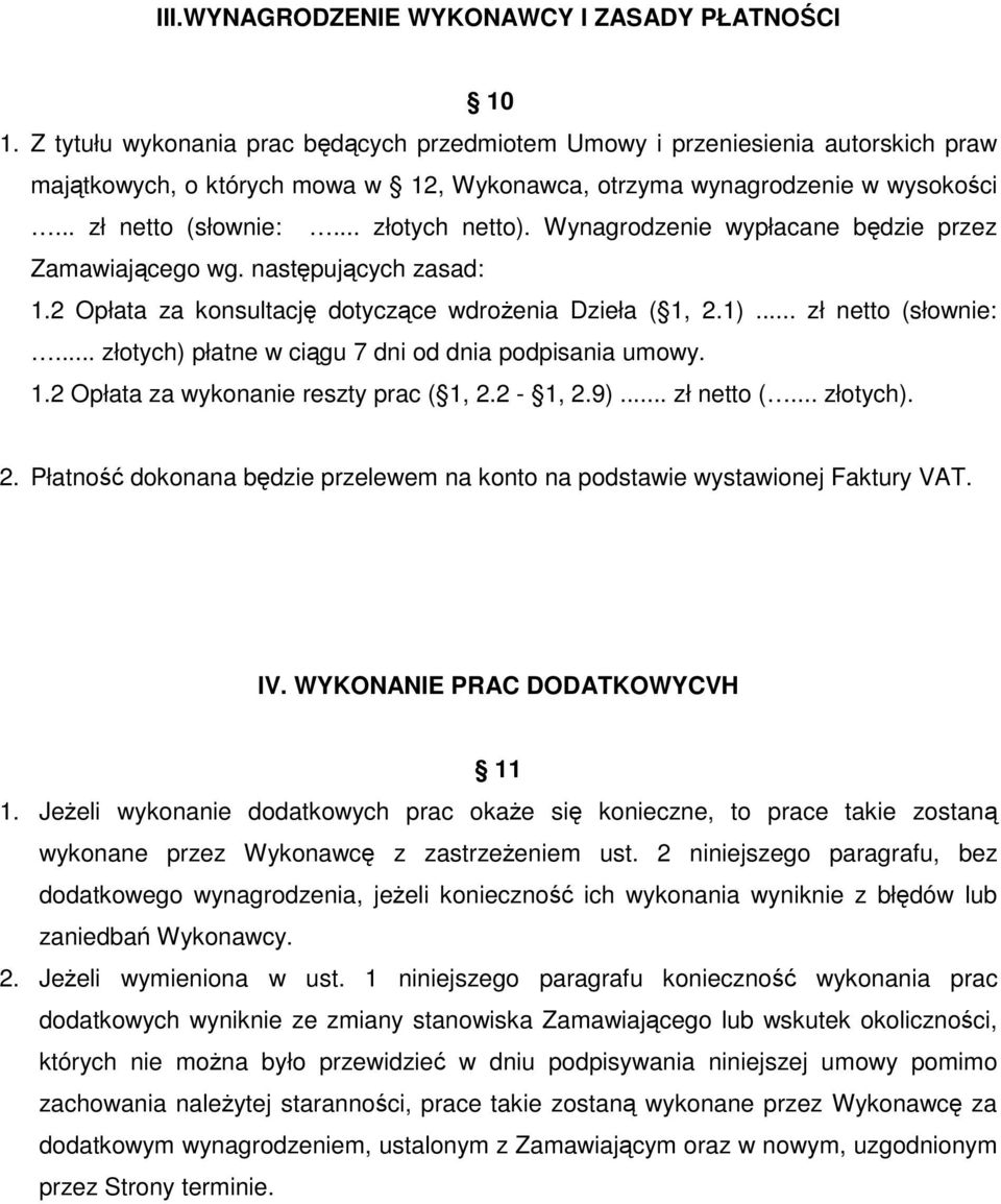 Wynagrodzenie wypłacane będzie przez Zamawiającego wg. następujących zasad: 1.2 Opłata za konsultację dotyczące wdrożenia Dzieła ( 1, 2.1)... zł netto (słownie:.