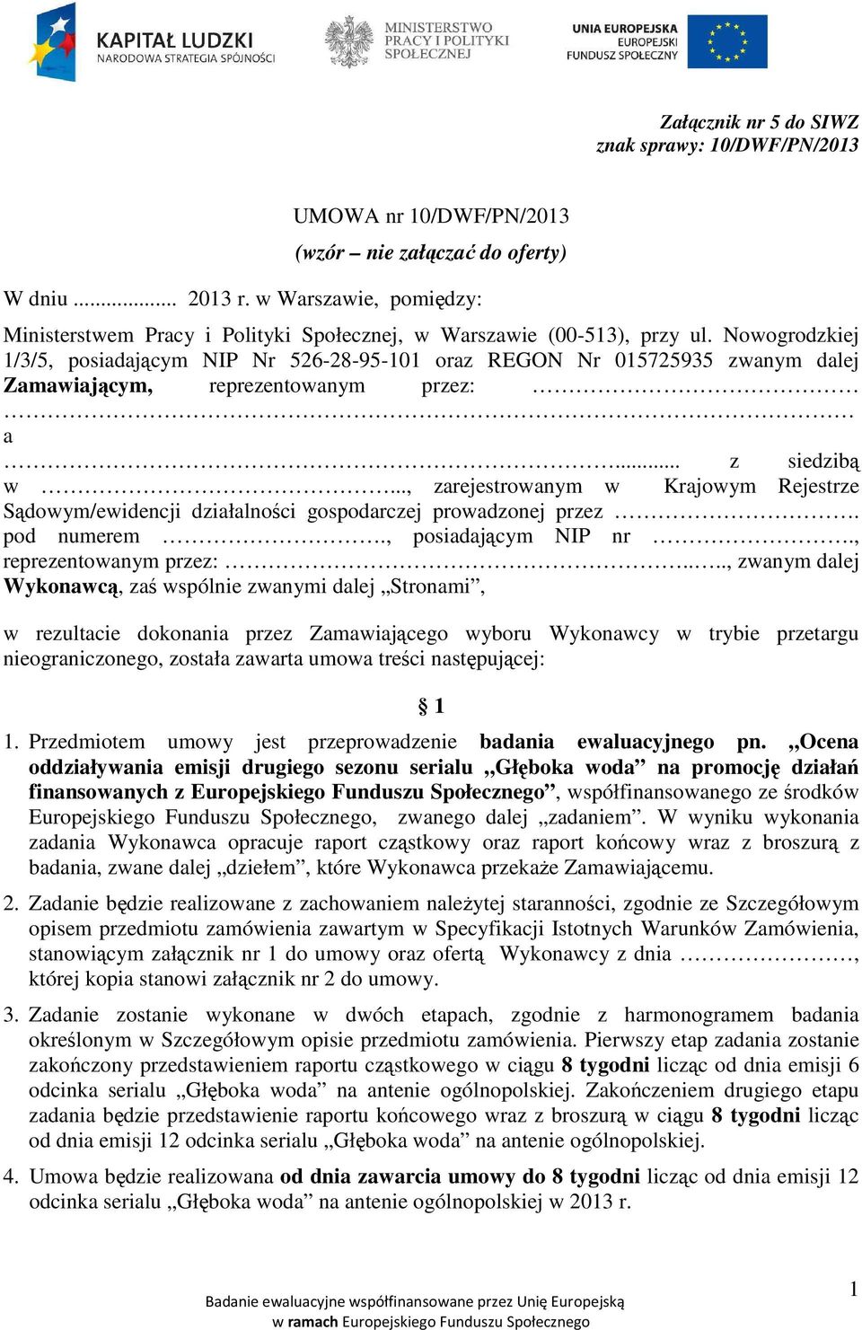 Nowogrodzkiej 1/3/5, posiadającym NIP Nr 526-28-95-101 oraz REGON Nr 015725935 zwanym dalej Zamawiającym, reprezentowanym przez: a... z siedzibą w.