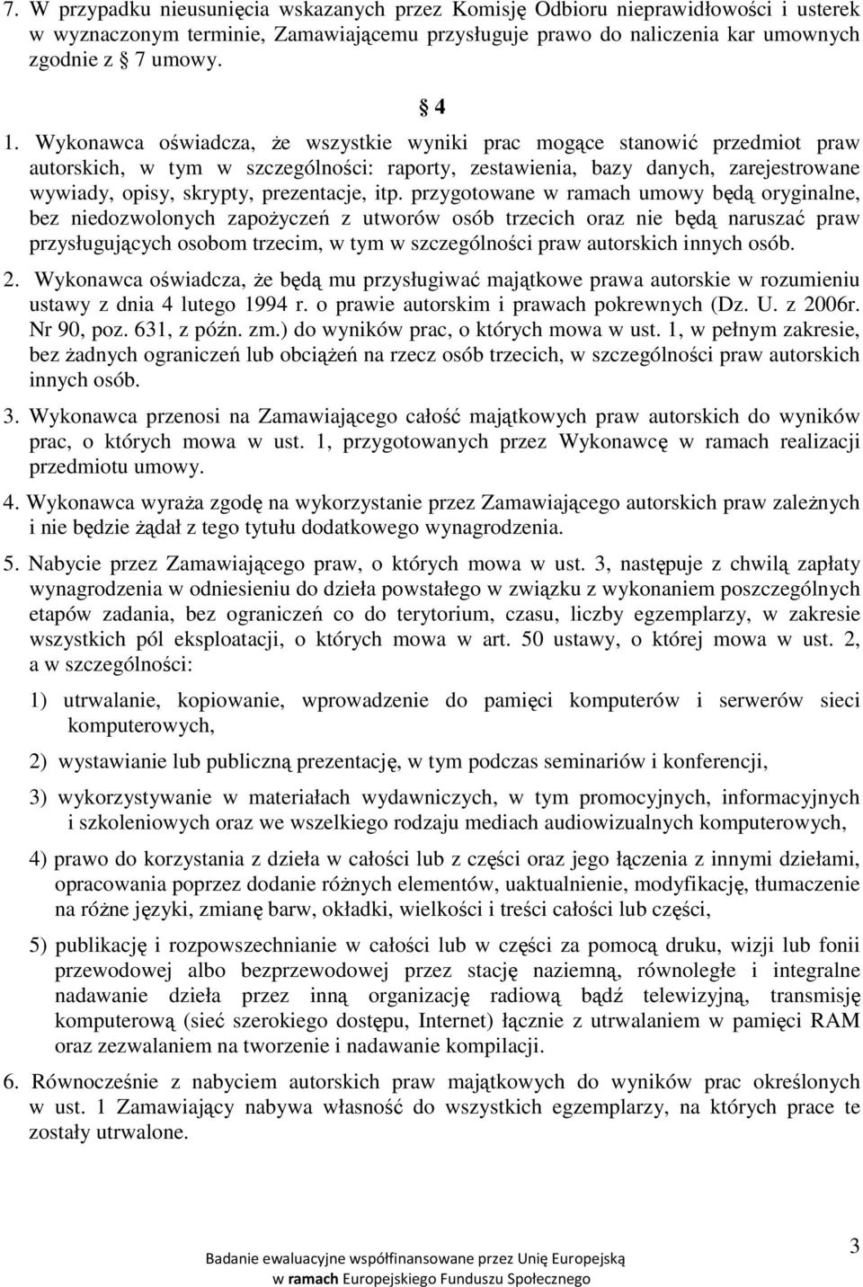 itp. przygotowane w ramach umowy będą oryginalne, bez niedozwolonych zapożyczeń z utworów osób trzecich oraz nie będą naruszać praw przysługujących osobom trzecim, w tym w szczególności praw