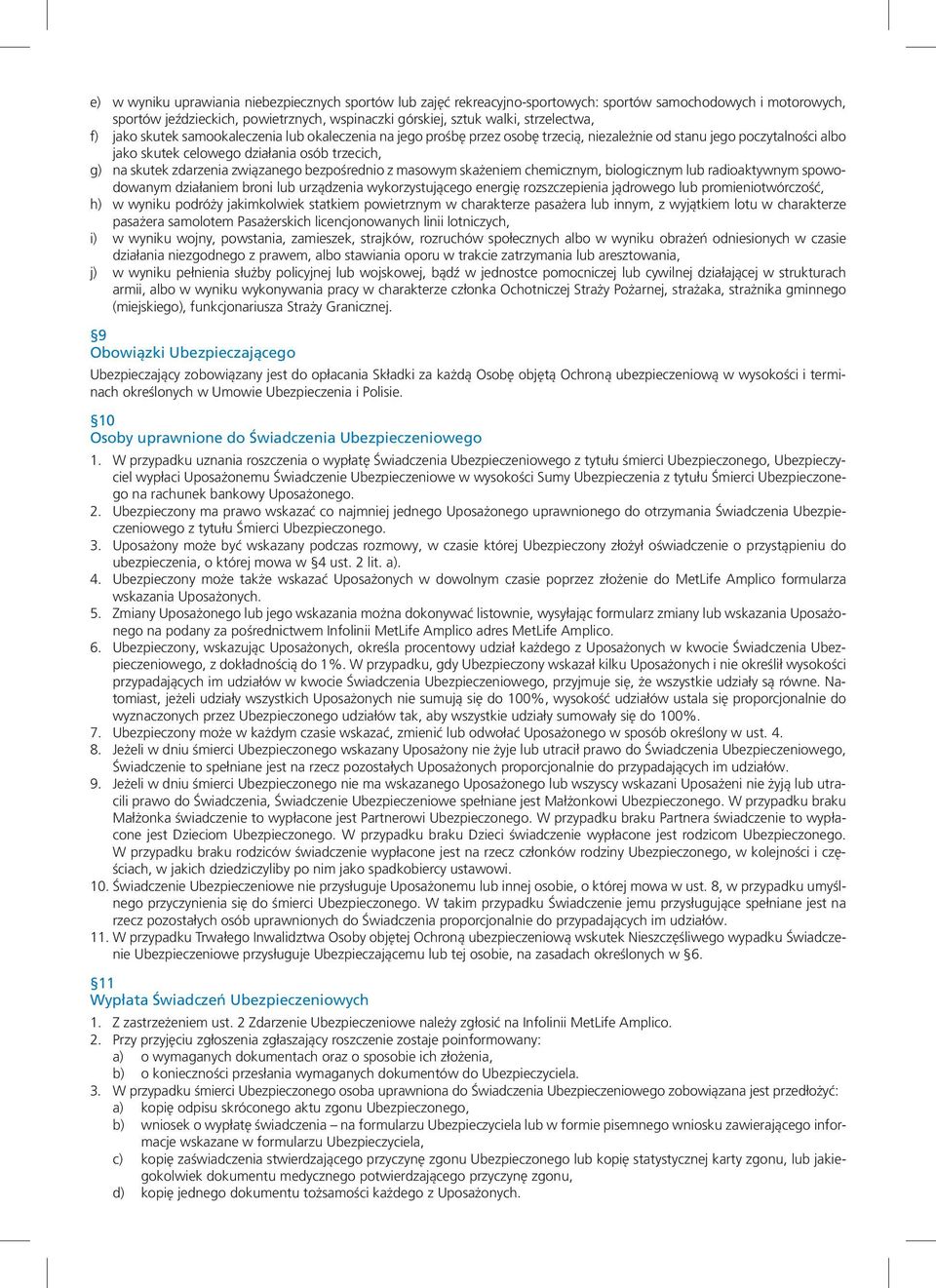 związanego bezpośrednio z masowym skażeniem chemicznym, biologicznym lub radioaktywnym spowodowanym działaniem broni lub urządzenia wykorzystującego energię rozszczepienia jądrowego lub