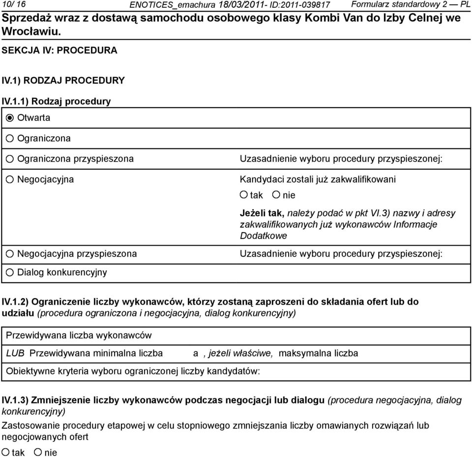 2) Ogranicze liczby wykonawców, którzy zostaną zaproszeni do składania ofert lub do udziału (procedura ograniczona i negocjacyjna, dialog konkurencyjny) Przewidywana liczba wykonawców LUB