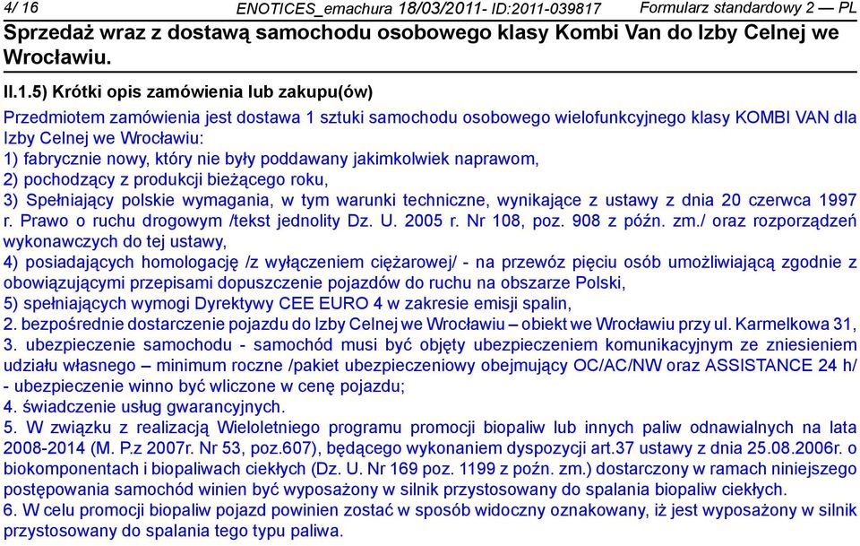 w tym warunki techniczne, wynikające z ustawy z dnia 20 czerwca 1997 r. Prawo o ruchu drogowym /tekst jednolity Dz. U. 2005 r. Nr 108, poz. 908 z późn. zm.