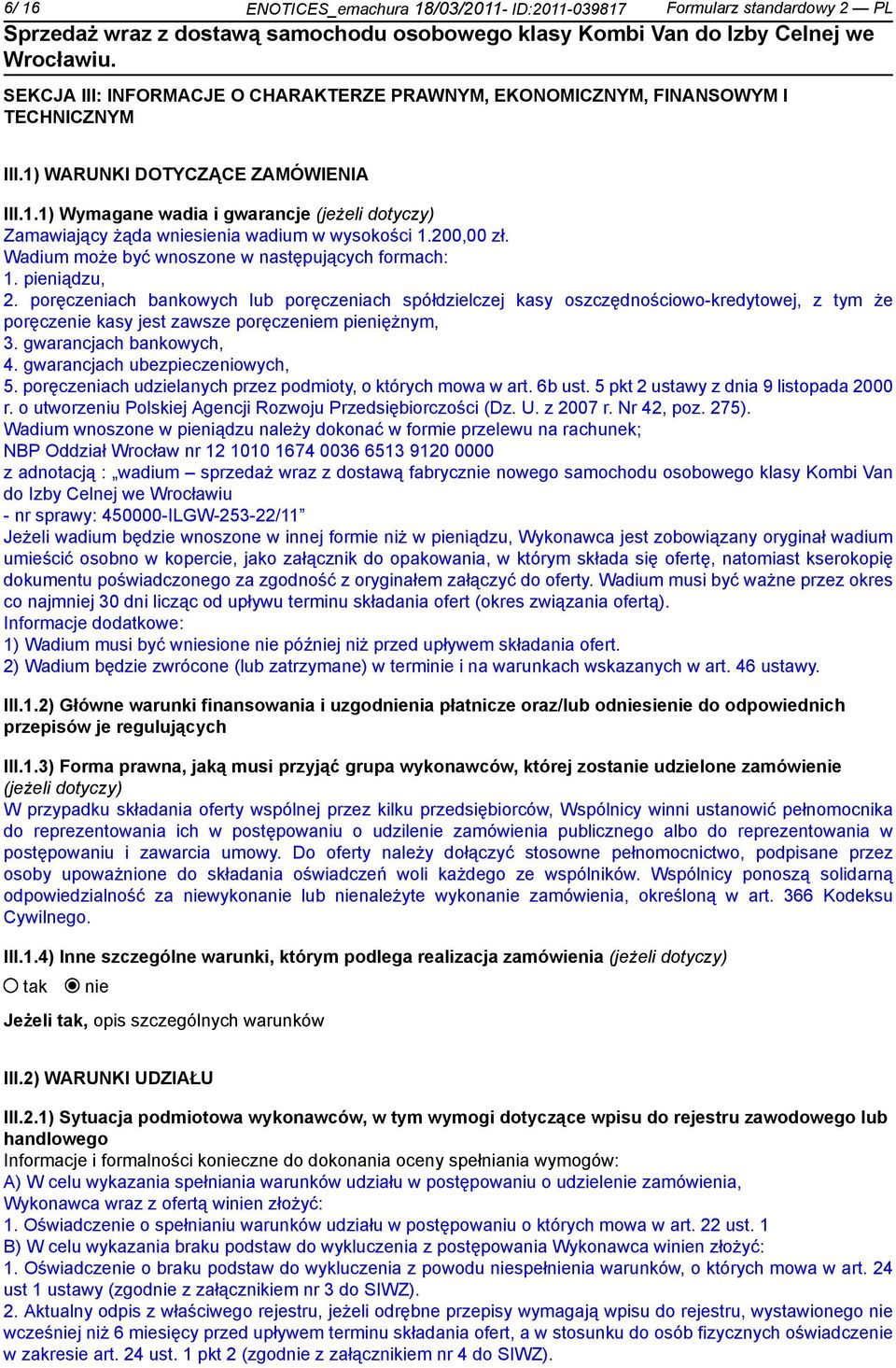 pieniądzu, 2. poręczeniach bankowych lub poręczeniach spółdzielczej kasy oszczędnościowo-kredytowej, z tym że poręcze kasy jest zawsze poręczem pieniężnym, 3. gwarancjach bankowych, 4.