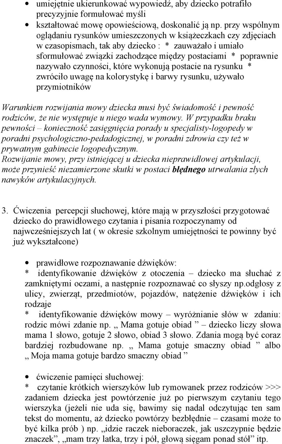 nazywało czynności, które wykonują postacie na rysunku * zwróciło uwagę na kolorystykę i barwy rysunku, używało przymiotników Warunkiem rozwijania mowy dziecka musi być świadomość i pewność rodziców,