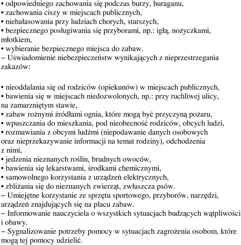 Uświadomienie niebezpieczeństw wynikających z nieprzestrzegania zakazów: nieoddalania się od rodziców (opiekunów) w miejscach publicznych, bawienia się w miejscach niedozwolonych, np.