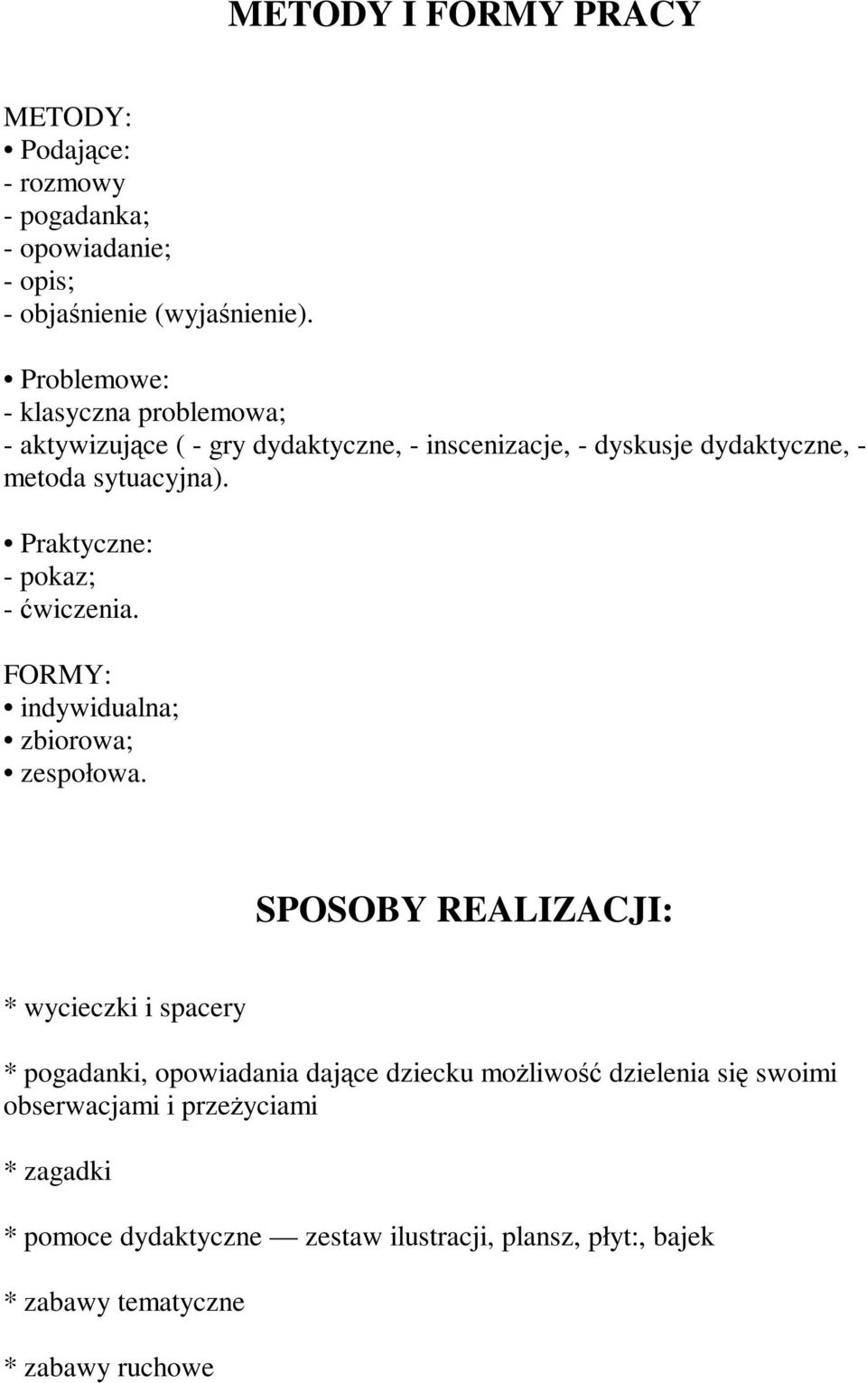 Praktyczne: - pokaz; - ćwiczenia. FORMY: indywidualna; zbiorowa; zespołowa.