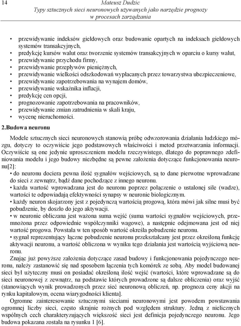 odszkodowa wypłacanych przez towarzystwa ubezpieczeniowe, przewidywanie zapotrzebowania na wynajem domów, przewidywanie wska nika inflacji, predykcj cen opcji, prognozowanie zapotrzebowania na