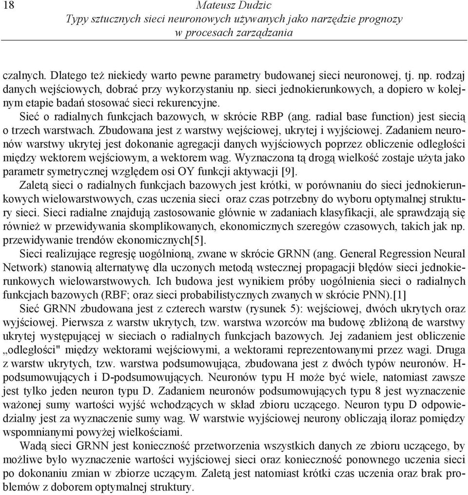 radial base function) jest sieci o trzech warstwach. Zbudowana jest z warstwy wej ciowej, ukrytej i wyj ciowej.