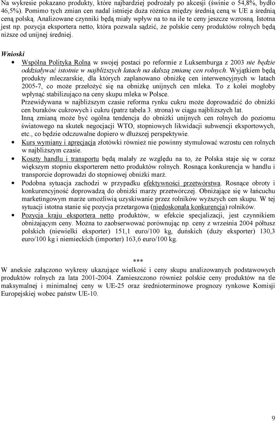 pozycja eksportera netto, która pozwala sądzić, że polskie ceny produktów rolnych będą niższe od unijnej średniej.