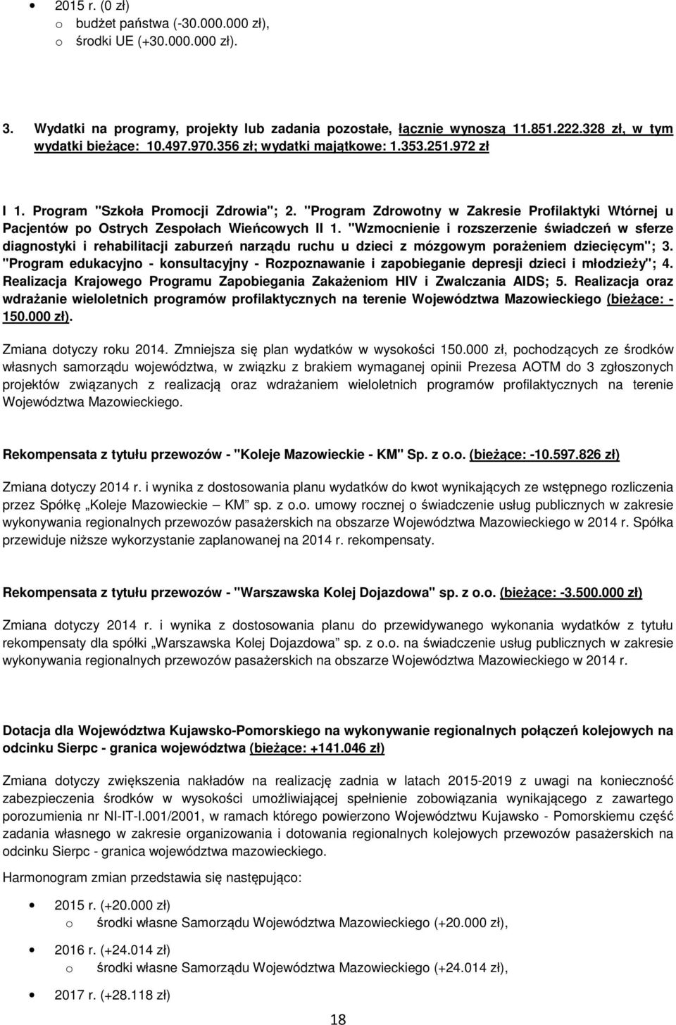 "Wzmcnienie i rzszerzenie świadczeń w sferze diagnstyki i rehabilitacji zaburzeń narządu ruchu u dzieci z mózgwym prażeniem dziecięcym"; 3.