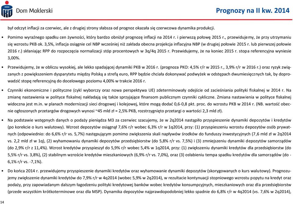 3,5%, inflacja osiągnie cel NBP wcześniej niż zakłada obecna projekcja inflacyjna NBP (w drugiej połowie 2015 r. lub pierwszej połowie 2016 r.