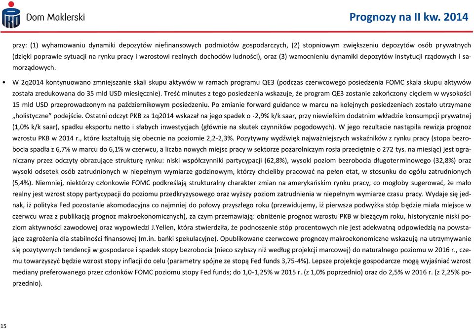 W 2q2014 kontynuowano zmniejszanie skali skupu aktywów w ramach programu QE3 (podczas czerwcowego posiedzenia FOMC skala skupu aktywów została zredukowana do 35 mld USD miesięcznie).