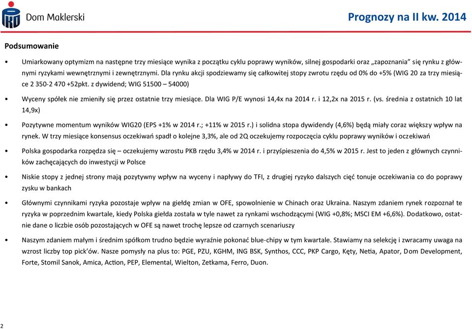 z dywidend; WIG 51500 54000) Wyceny spółek nie zmieniły się przez ostatnie trzy miesiące. Dla WIG P/E wynosi 14,4x na 2014 r. i 12,2x na 2015 r. (vs.
