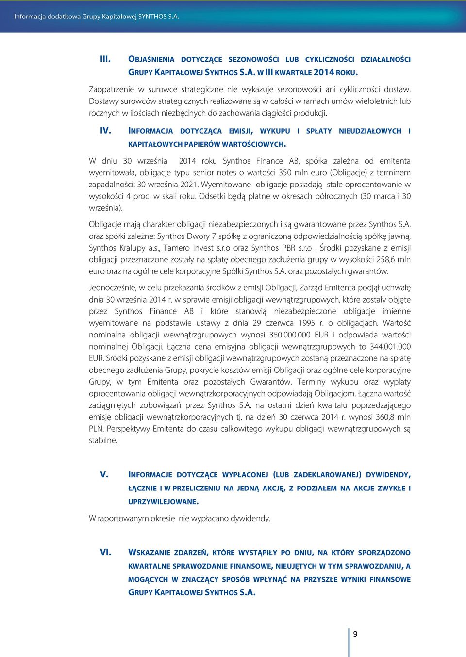 Dostawy surowców strategicznych realizowane są w całości w ramach umów wieloletnich lub rocznych w ilościach niezbędnych do zachowania ciągłości produkcji. IV.