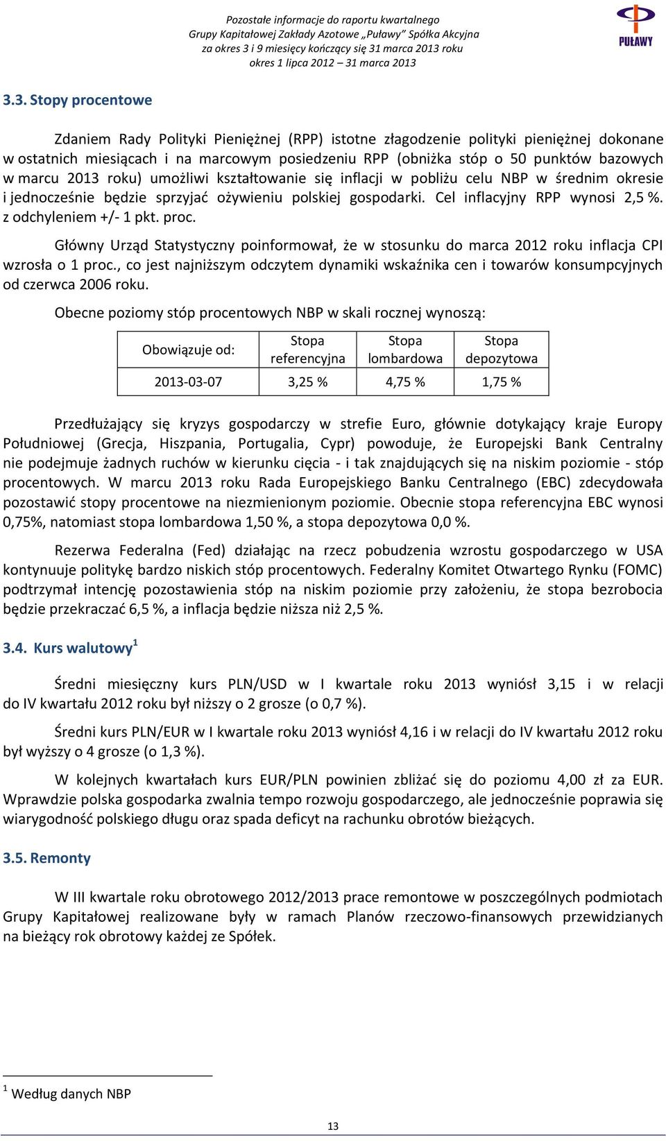 z odchyleniem +/- 1 pkt. proc. Główny Urząd Statystyczny poinformował, że w stosunku do marca 2012 roku inflacja CPI wzrosła o 1 proc.