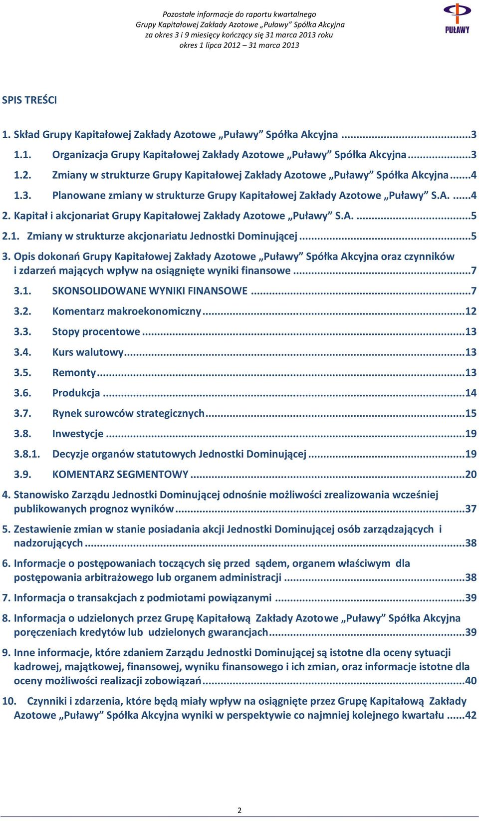 Opis dokonań oraz czynników i zdarzeń mających wpływ na osiągnięte wyniki finansowe...7 3.1. SKONSOLIDOWANE WYNIKI FINANSOWE...7 3.2. Komentarz makroekonomiczny... 12 3.3. Stopy procentowe... 13 3.4.