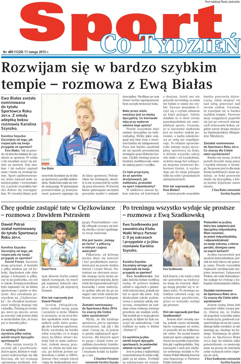 W wieku 5 lat zaczęłam uczyć się jeździć na nartach. Gdy miałam 7 lat rodzice zapisali mnie i brata na treningi karate.