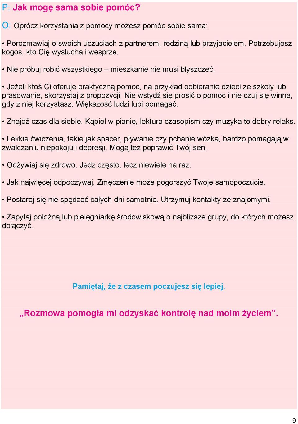 Jeżeli ktoś Ci oferuje praktyczną pomoc, na przykład odbieranie dzieci ze szkoły lub prasowanie, skorzystaj z propozycji. Nie wstydź się prosić o pomoc i nie czuj się winna, gdy z niej korzystasz.