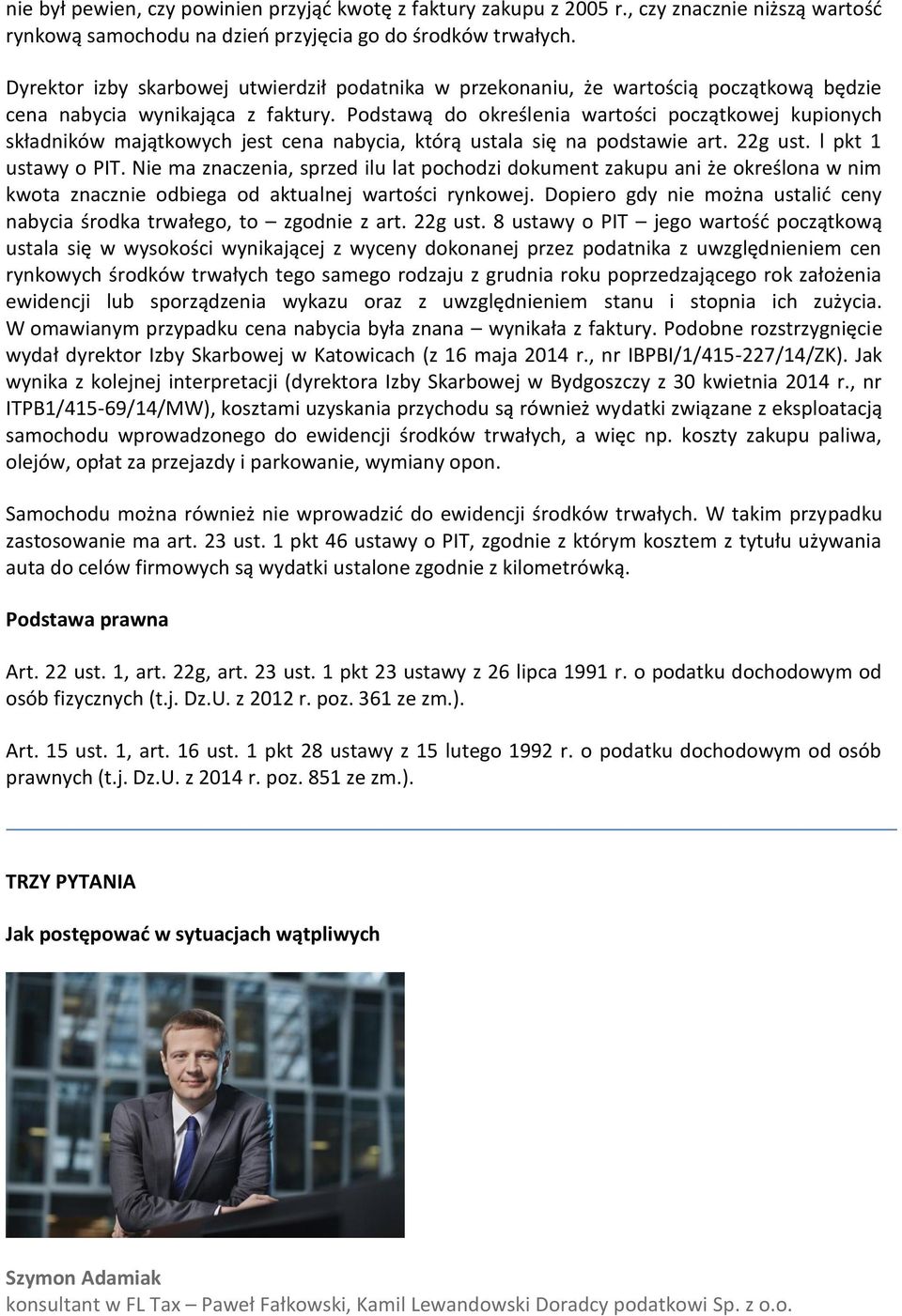 Podstawą do określenia wartości początkowej kupionych składników majątkowych jest cena nabycia, którą ustala się na podstawie art. 22g ust. l pkt 1 ustawy o PIT.