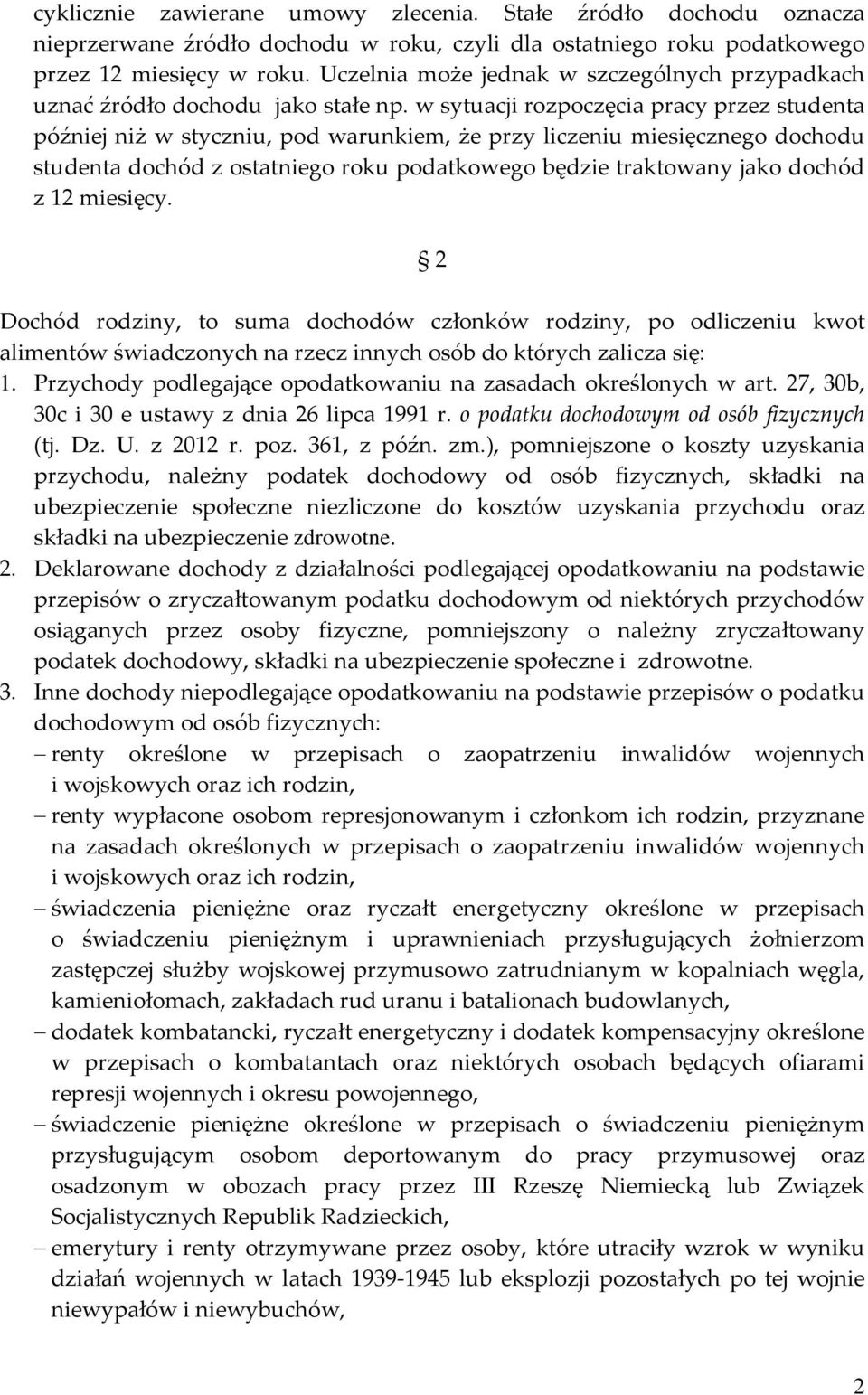 w sytuacji rozpoczęcia pracy przez studenta później niż w styczniu, pod warunkiem, że przy liczeniu miesięcznego dochodu studenta dochód z ostatniego roku podatkowego będzie traktowany jako dochód z