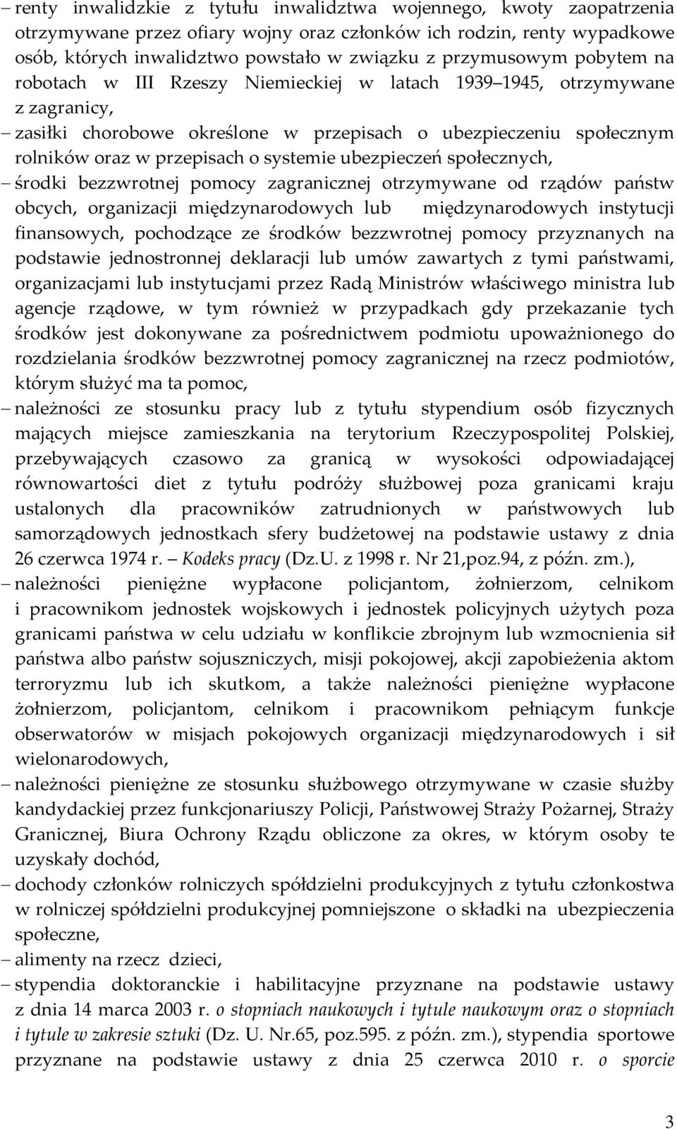 systemie ubezpieczeń społecznych, środki bezzwrotnej pomocy zagranicznej otrzymywane od rządów państw obcych, organizacji międzynarodowych lub międzynarodowych instytucji finansowych, pochodzące ze