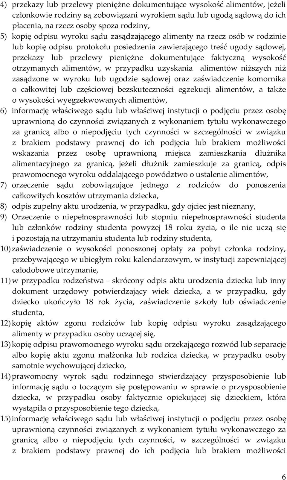 wysokość otrzymanych alimentów, w przypadku uzyskania alimentów niższych niż zasądzone w wyroku lub ugodzie sądowej oraz zaświadczenie komornika o całkowitej lub częściowej bezskuteczności egzekucji