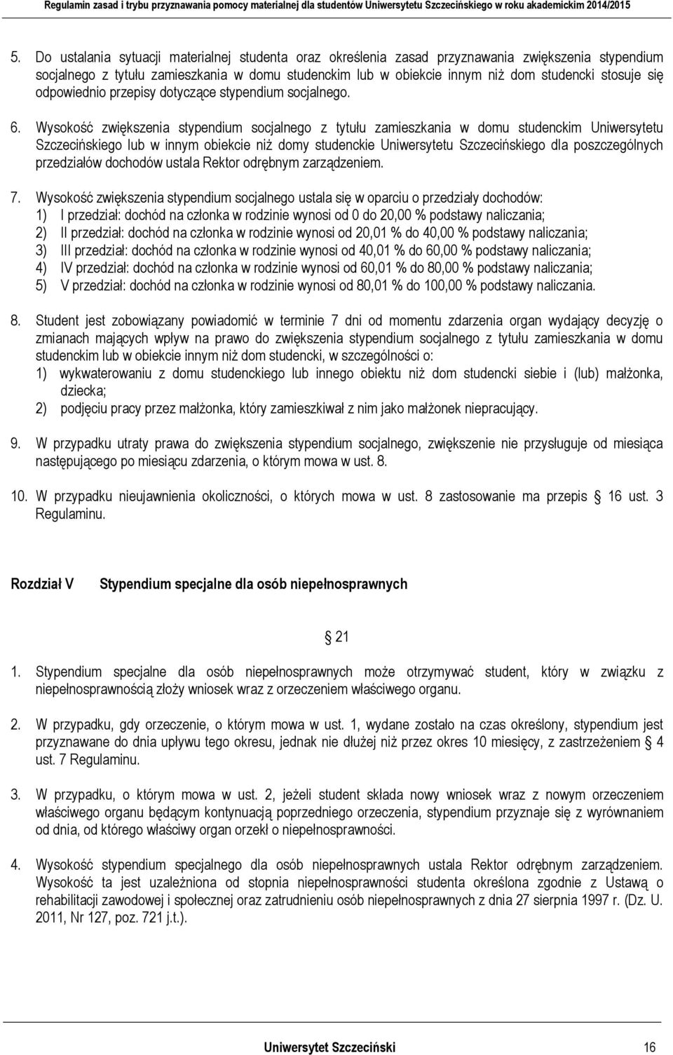 Wysokość zwiększenia stypendium socjalnego z tytułu zamieszkania w domu studenckim Uniwersytetu Szczecińskiego lub w innym obiekcie niż domy studenckie Uniwersytetu Szczecińskiego dla poszczególnych